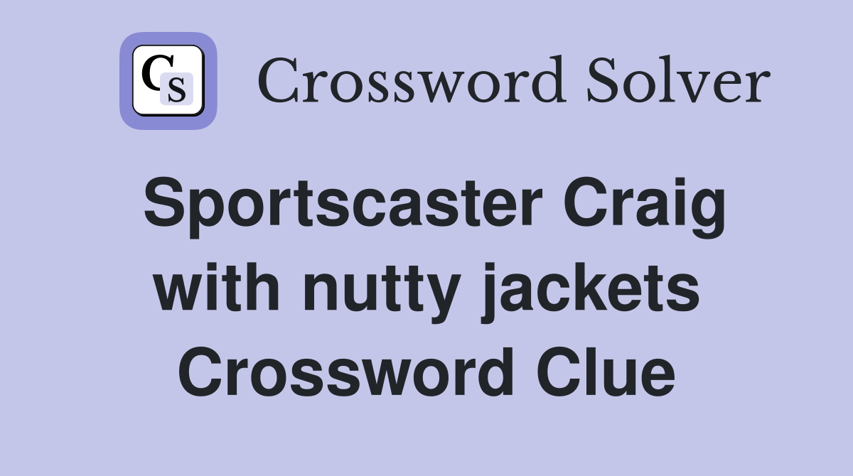 Sportscaster Craig with nutty jackets Crossword Clue