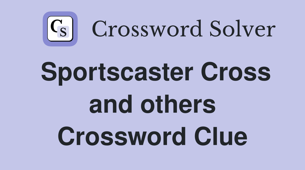 Sportscaster Cross and others Crossword Clue