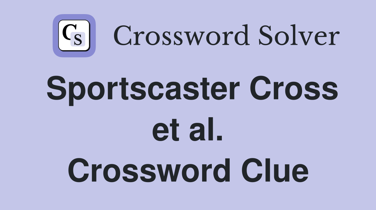 Sportscaster Cross et al. Crossword Clue