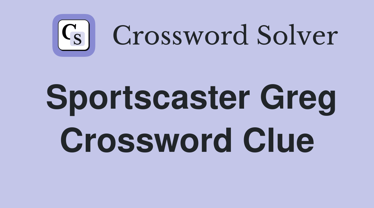 Sportscaster Greg Crossword Clue