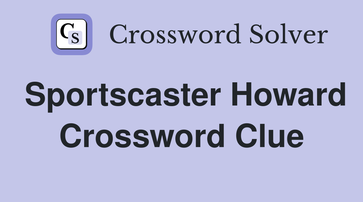 Sportscaster Howard Crossword Clue