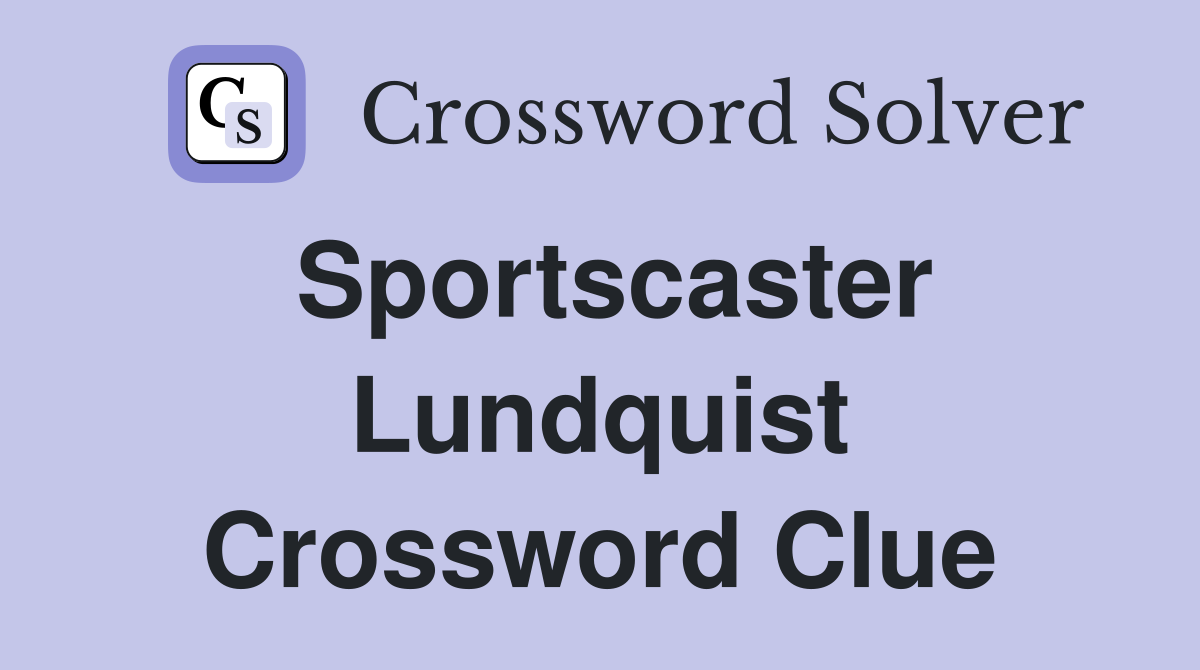 Sportscaster Lundquist Crossword Clue
