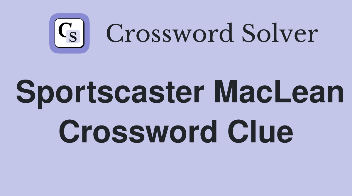 Sportscaster MacLean Crossword Clue