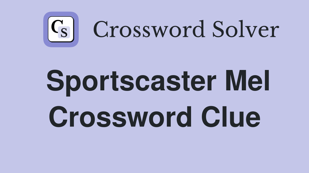 Sportscaster Mel Crossword Clue