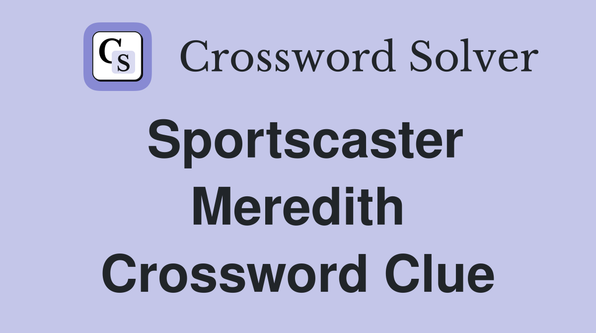 Sportscaster Meredith Crossword Clue