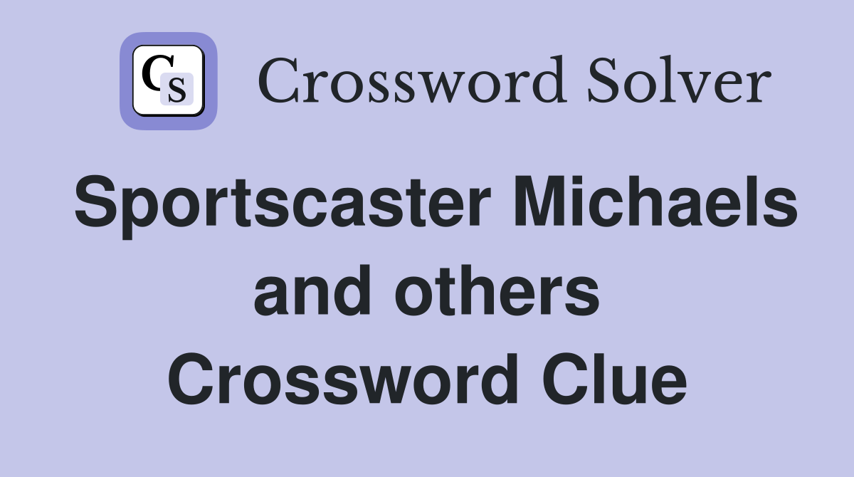 Sportscaster Michaels and others Crossword Clue