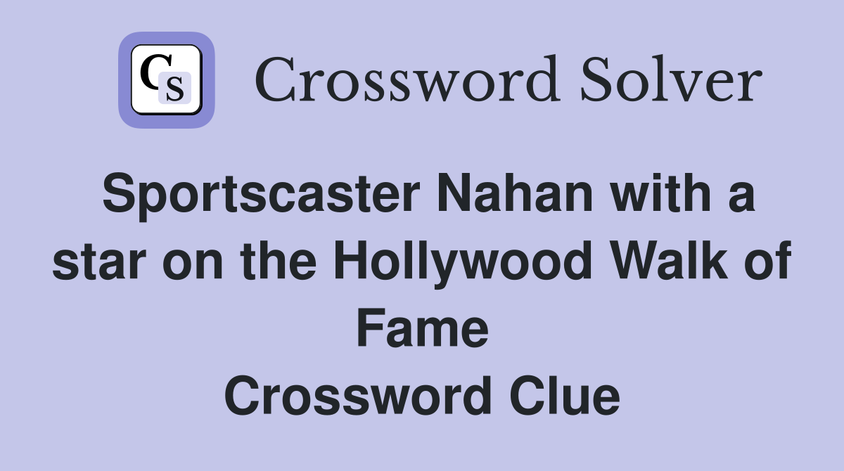 Sportscaster Nahan with a star on the Hollywood Walk of Fame Crossword Clue