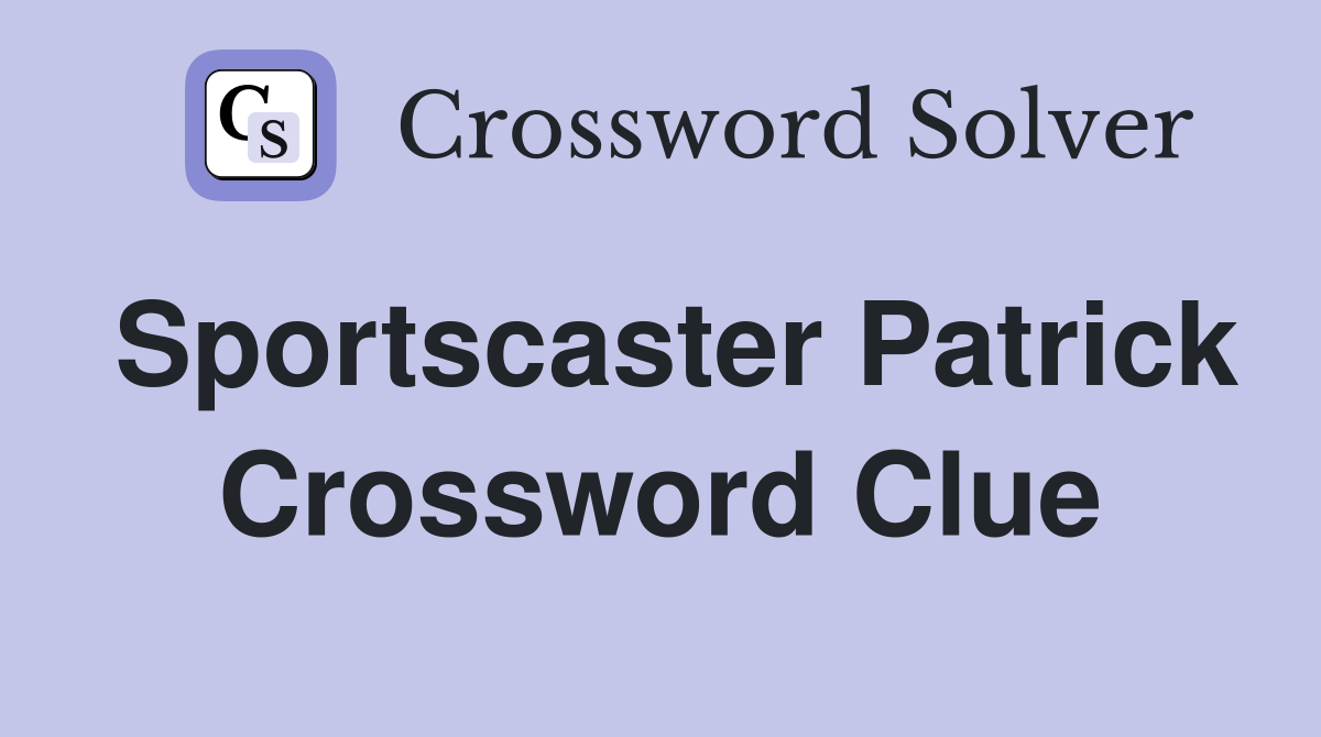 Sportscaster Patrick Crossword Clue