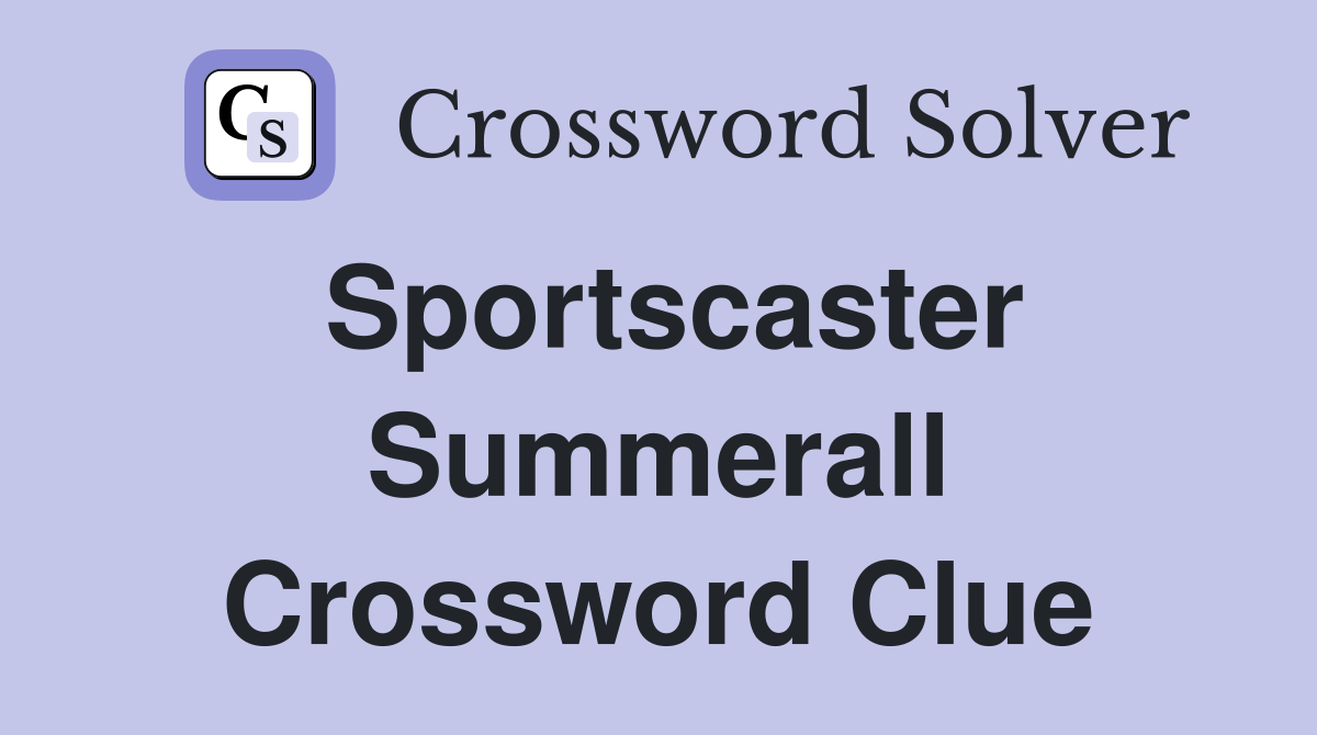 Sportscaster Summerall Crossword Clue