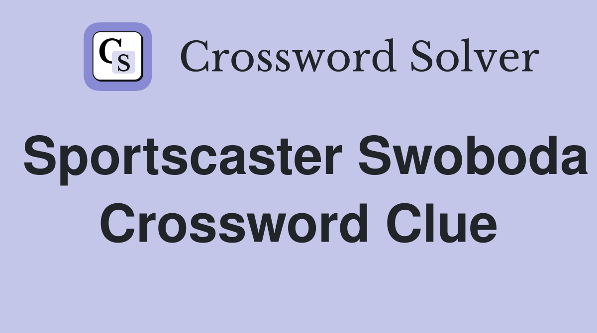 Sportscaster Swoboda Crossword Clue