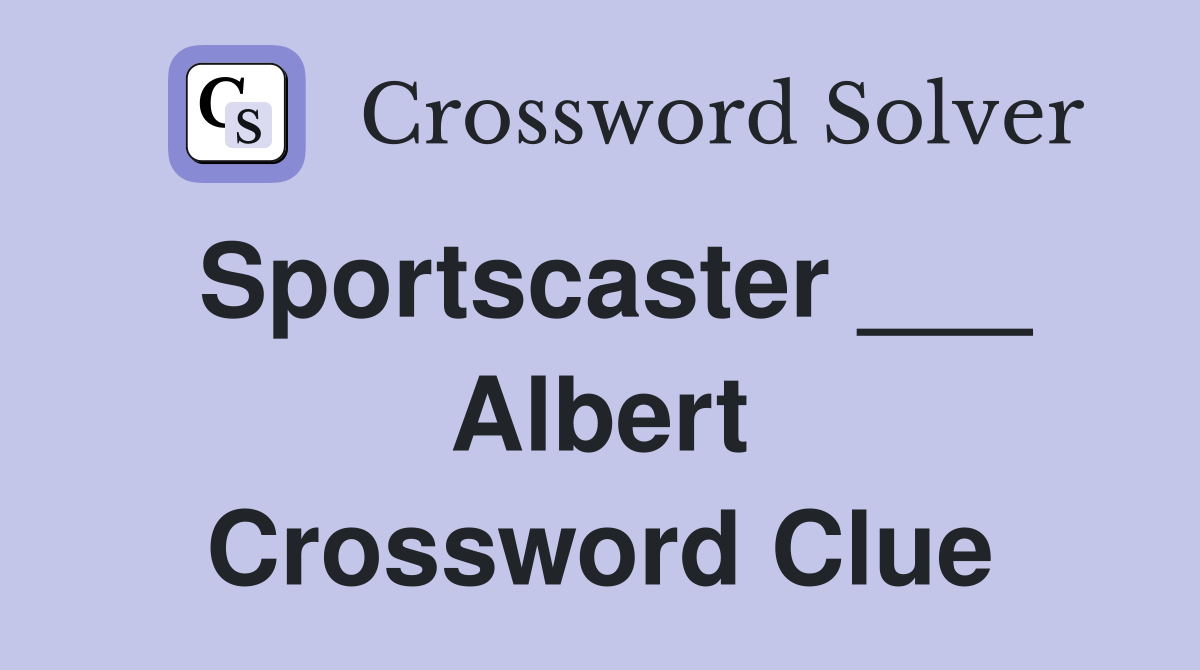 Sportscaster ___ Albert Crossword Clue