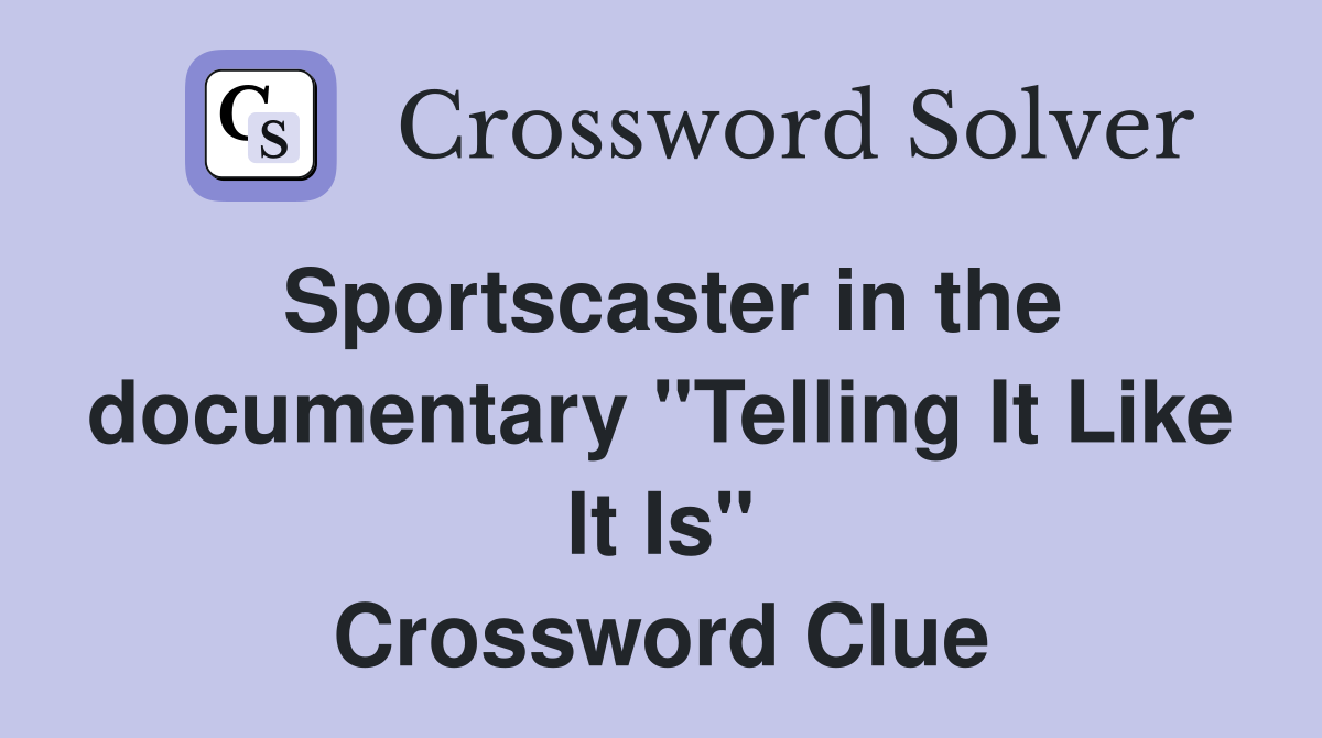 Sportscaster in the documentary "Telling It Like It Is" Crossword Clue
