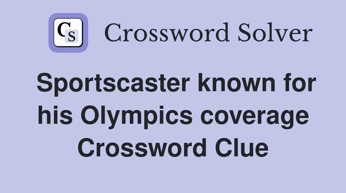 Sportscaster known for his Olympics coverage Crossword Clue