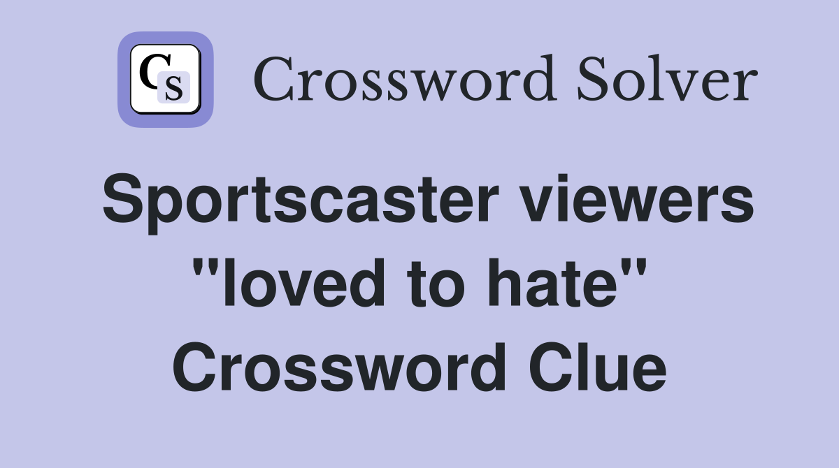 Sportscaster viewers "loved to hate" Crossword Clue