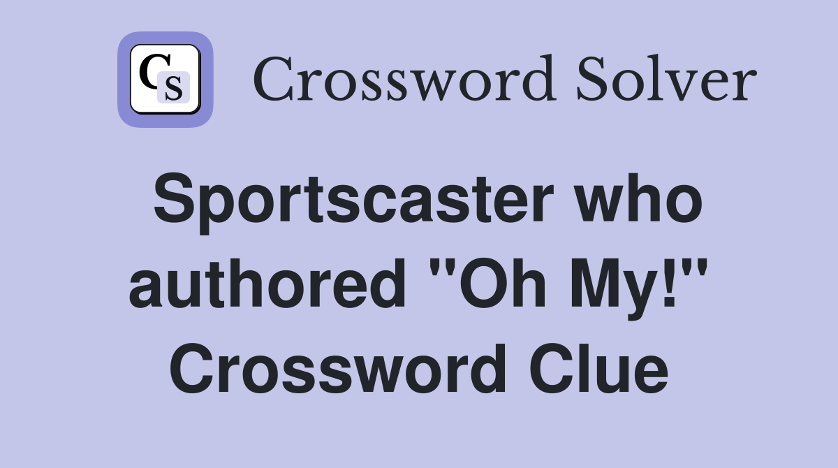 Sportscaster who authored "Oh My!" Crossword Clue