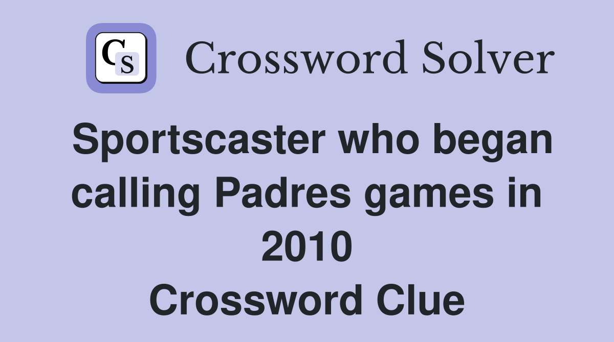 Sportscaster who began calling Padres games in 2010 Crossword Clue