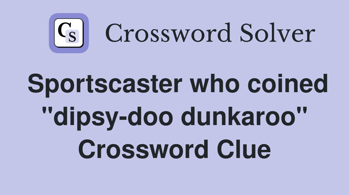 Sportscaster who coined "dipsy-doo dunkaroo" Crossword Clue