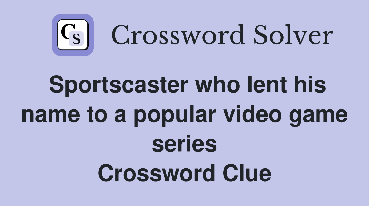 Sportscaster who lent his name to a popular video game series Crossword Clue