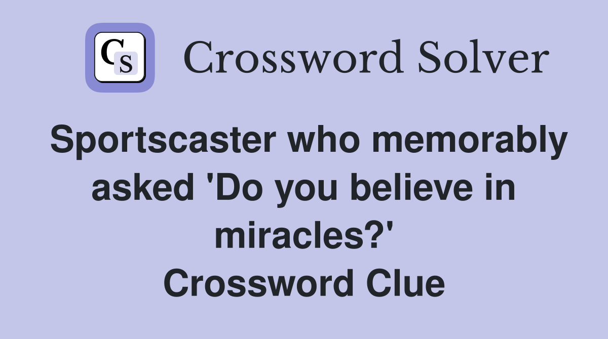 Sportscaster who memorably asked 'Do you believe in miracles?' Crossword Clue