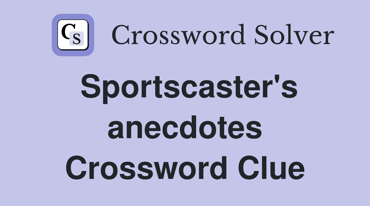 Sportscaster's anecdotes Crossword Clue