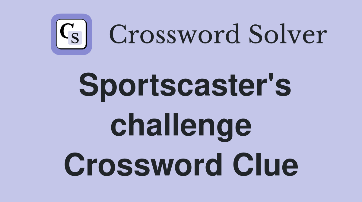 Sportscaster's challenge Crossword Clue