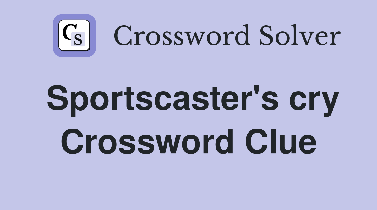 Sportscaster's cry Crossword Clue