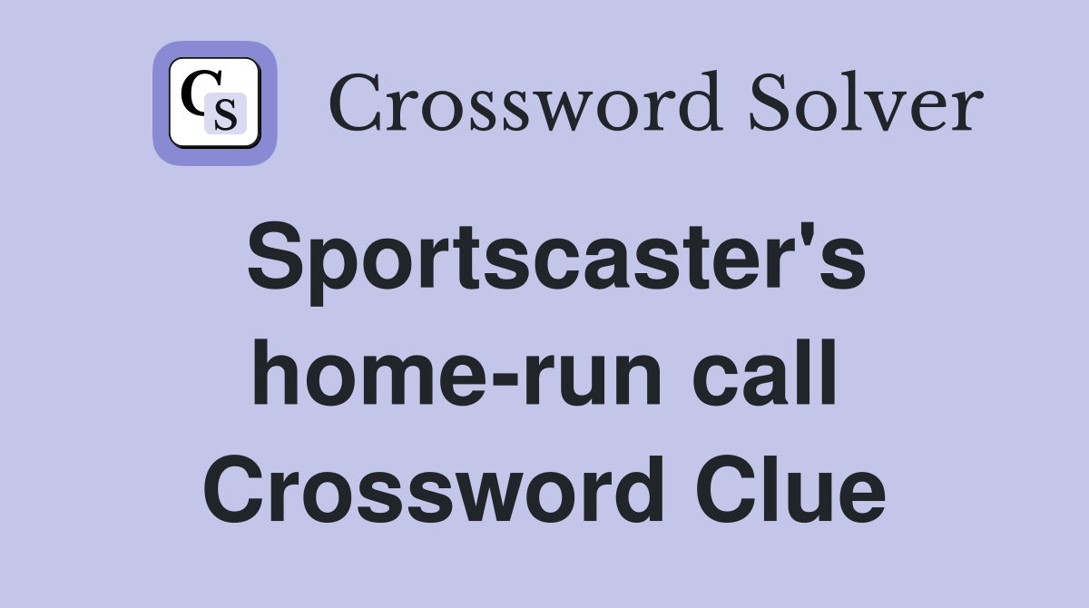 Sportscaster's home-run call Crossword Clue