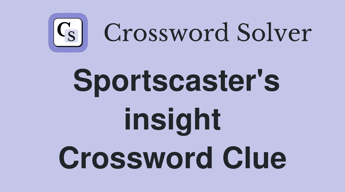 Sportscaster's insight Crossword Clue