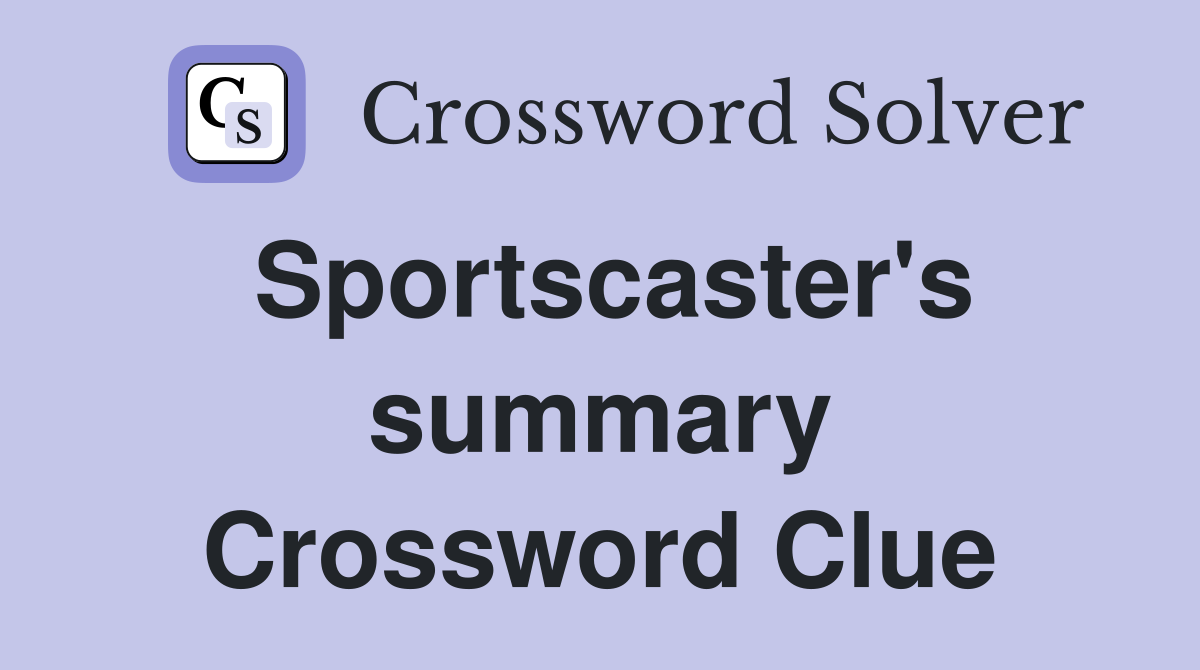 Sportscaster's summary Crossword Clue