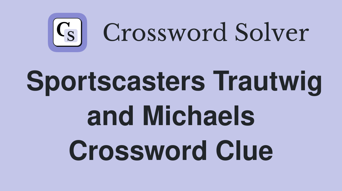 Sportscasters Trautwig and Michaels Crossword Clue