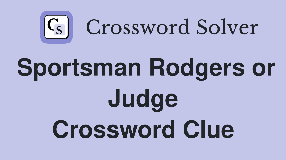 Sportsman Rodgers or Judge Crossword Clue