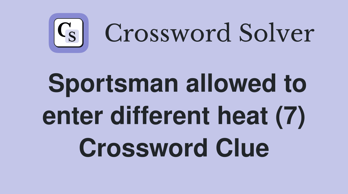 Sportsman allowed to enter different heat (7) Crossword Clue