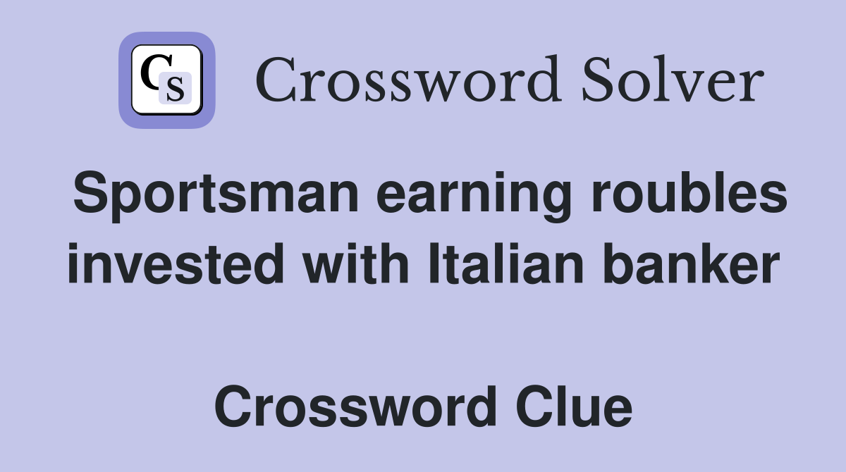 Sportsman earning roubles invested with Italian banker  Crossword Clue