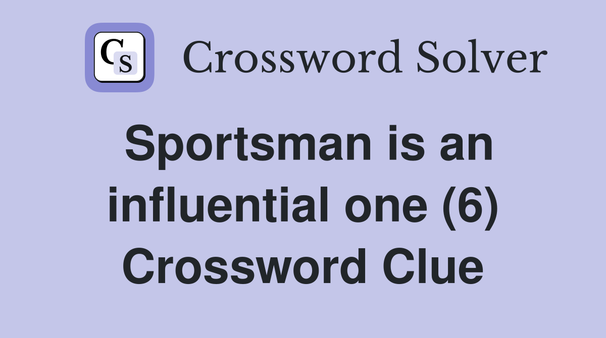 Sportsman is an influential one (6) Crossword Clue