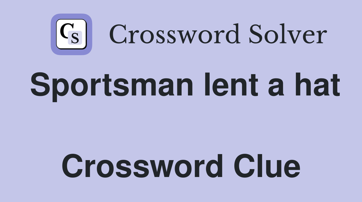 Sportsman lent a hat  Crossword Clue