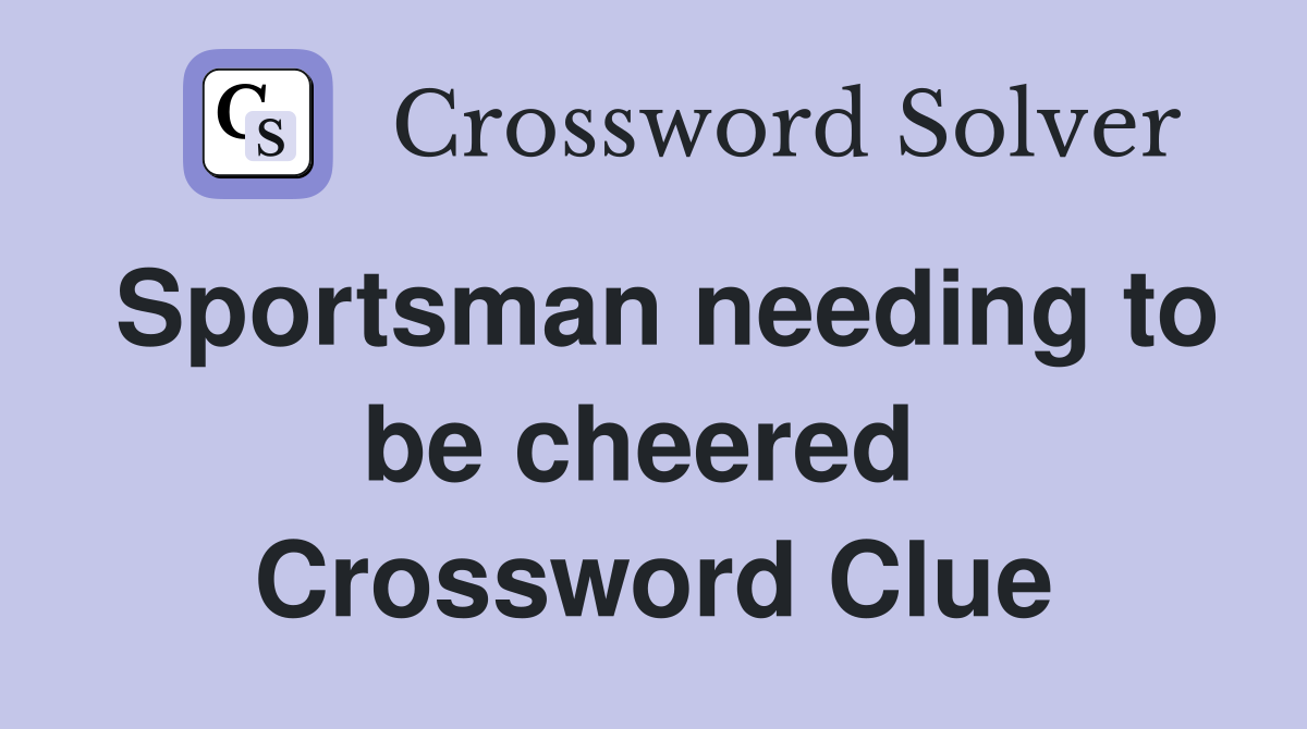 Sportsman needing to be cheered  Crossword Clue