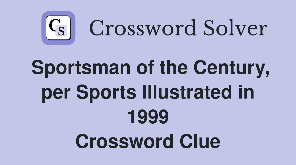 Sportsman of the Century, per Sports Illustrated in 1999 Crossword Clue