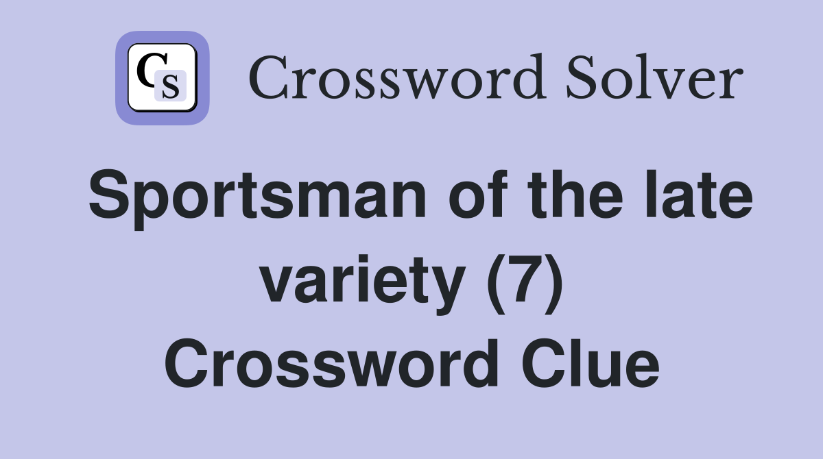 Sportsman of the late variety (7) Crossword Clue