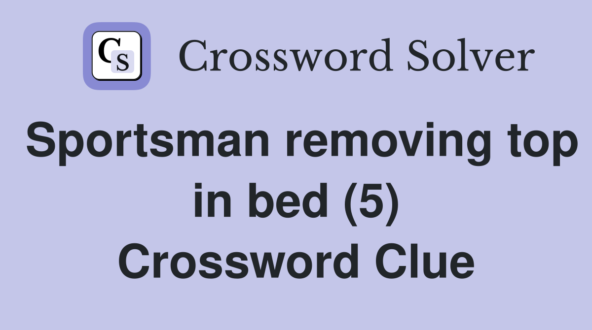 Sportsman removing top in bed (5) Crossword Clue