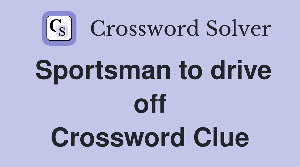 Sportsman to drive off Crossword Clue
