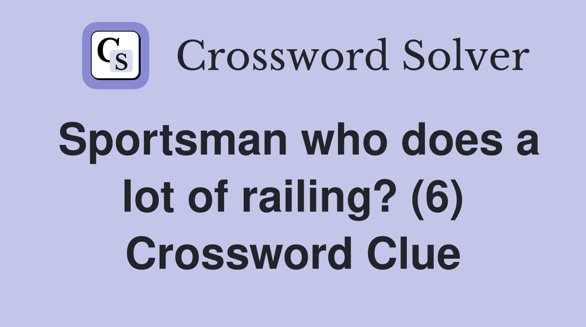 Sportsman who does a lot of railing? (6) Crossword Clue
