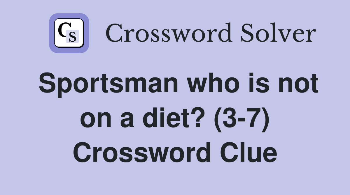 Sportsman who is not on a diet? (3-7) Crossword Clue