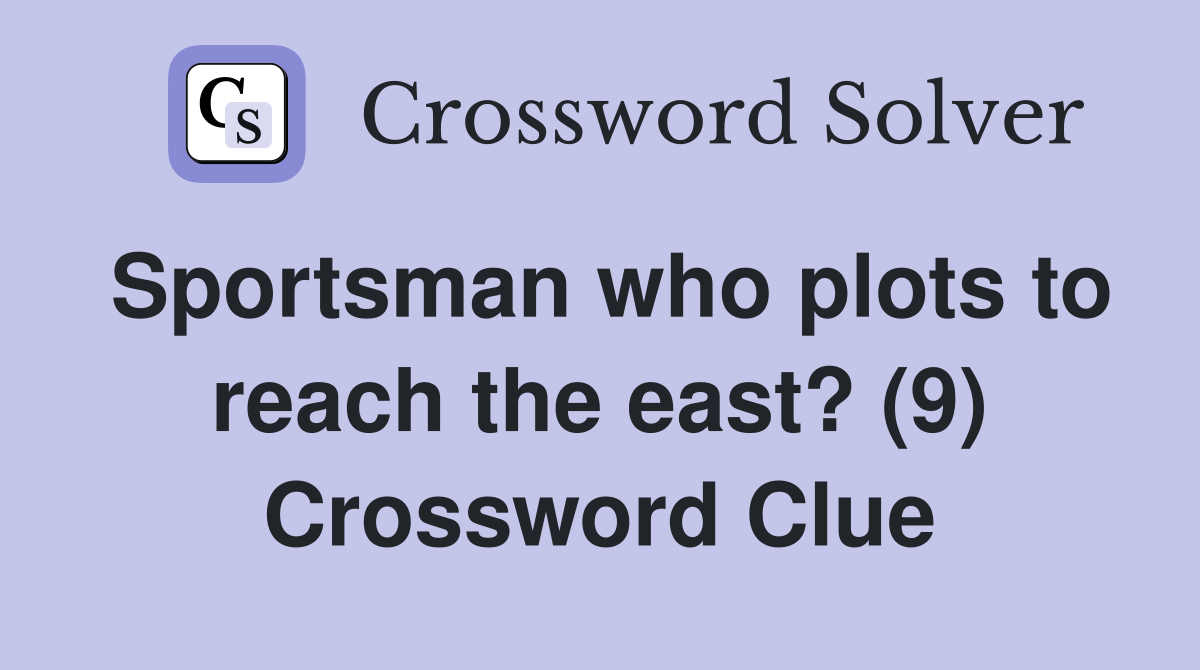 Sportsman who plots to reach the east? (9) Crossword Clue
