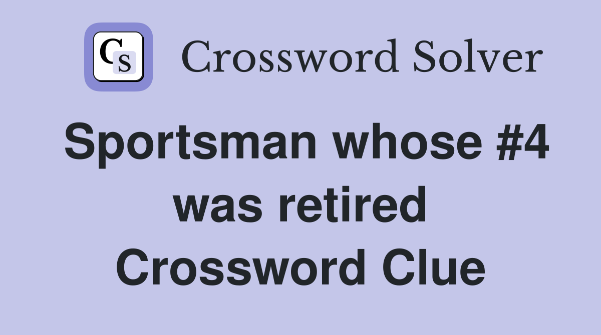 Sportsman whose #4 was retired Crossword Clue