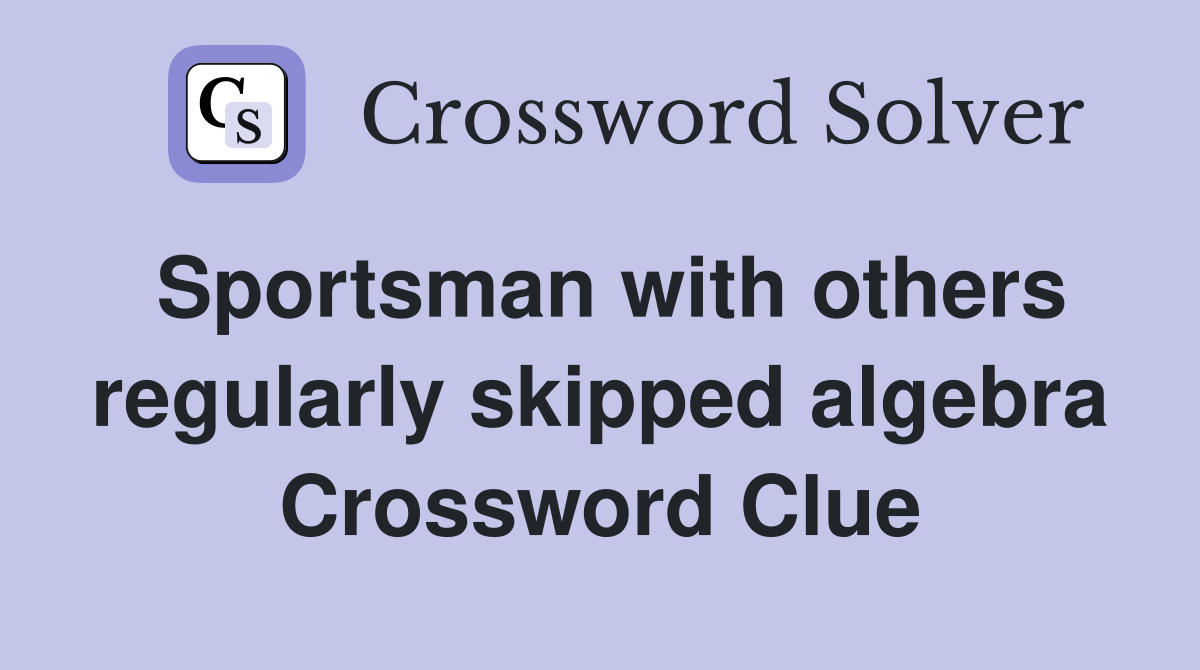 Sportsman with others regularly skipped algebra Crossword Clue