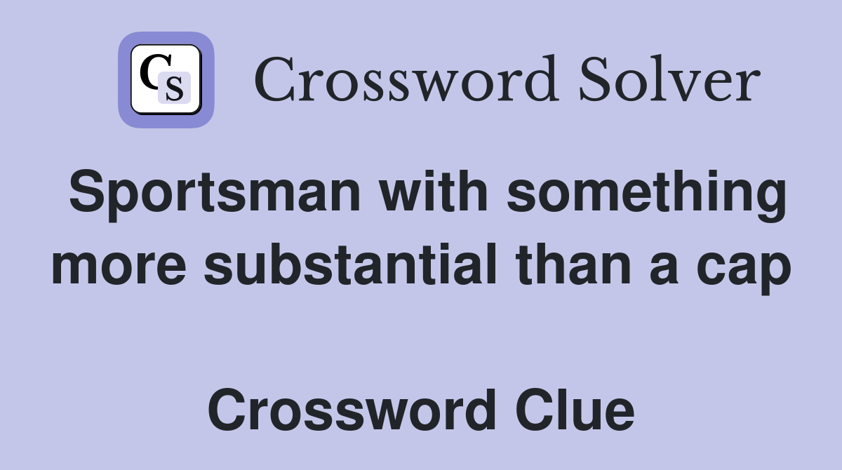Sportsman with something more substantial than a cap  Crossword Clue
