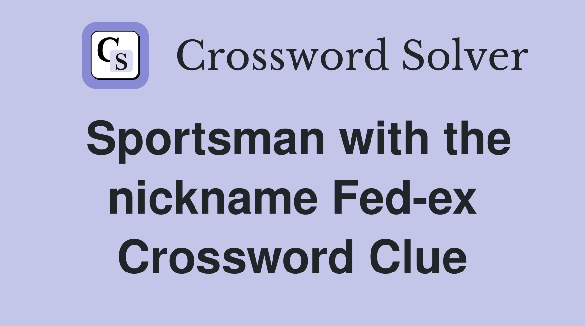 Sportsman with the nickname Fed-ex Crossword Clue