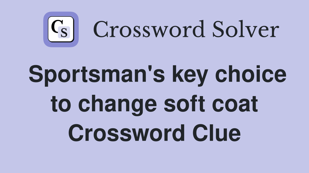 Sportsman's key choice to change soft coat Crossword Clue