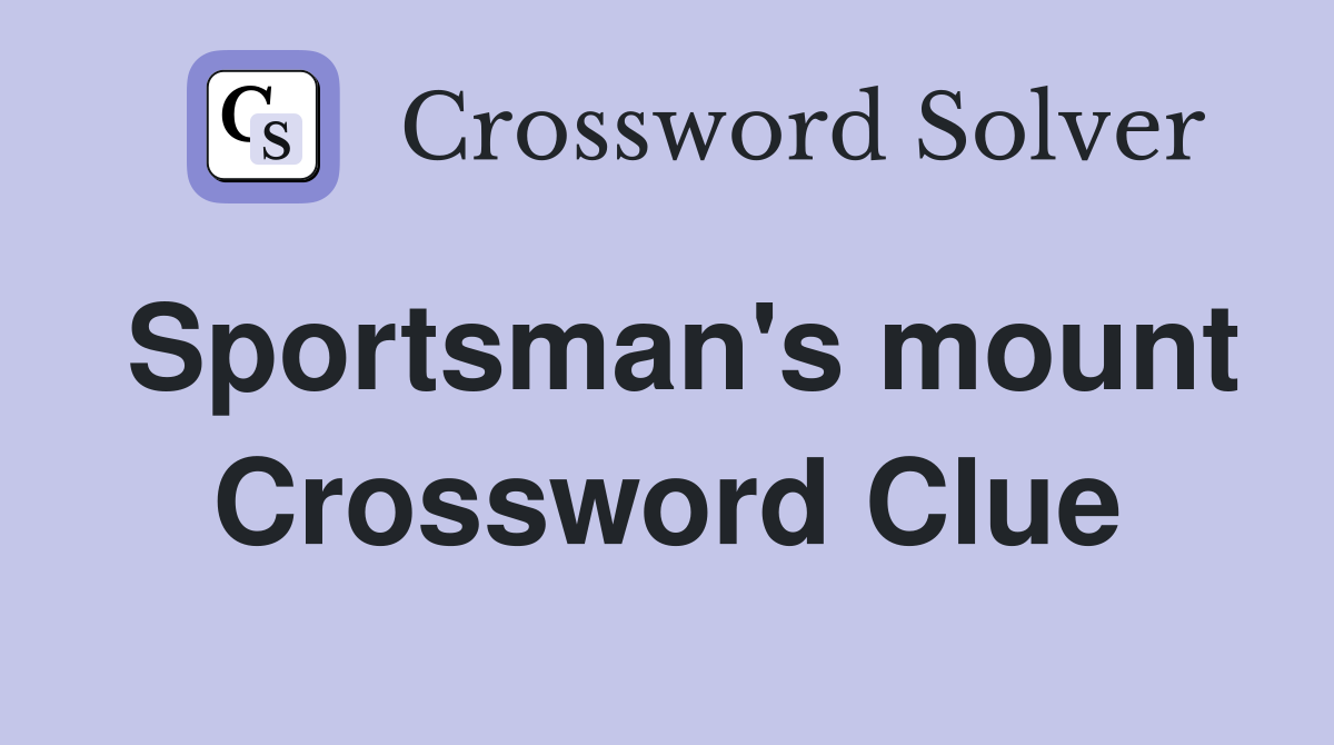 Sportsman's mount Crossword Clue