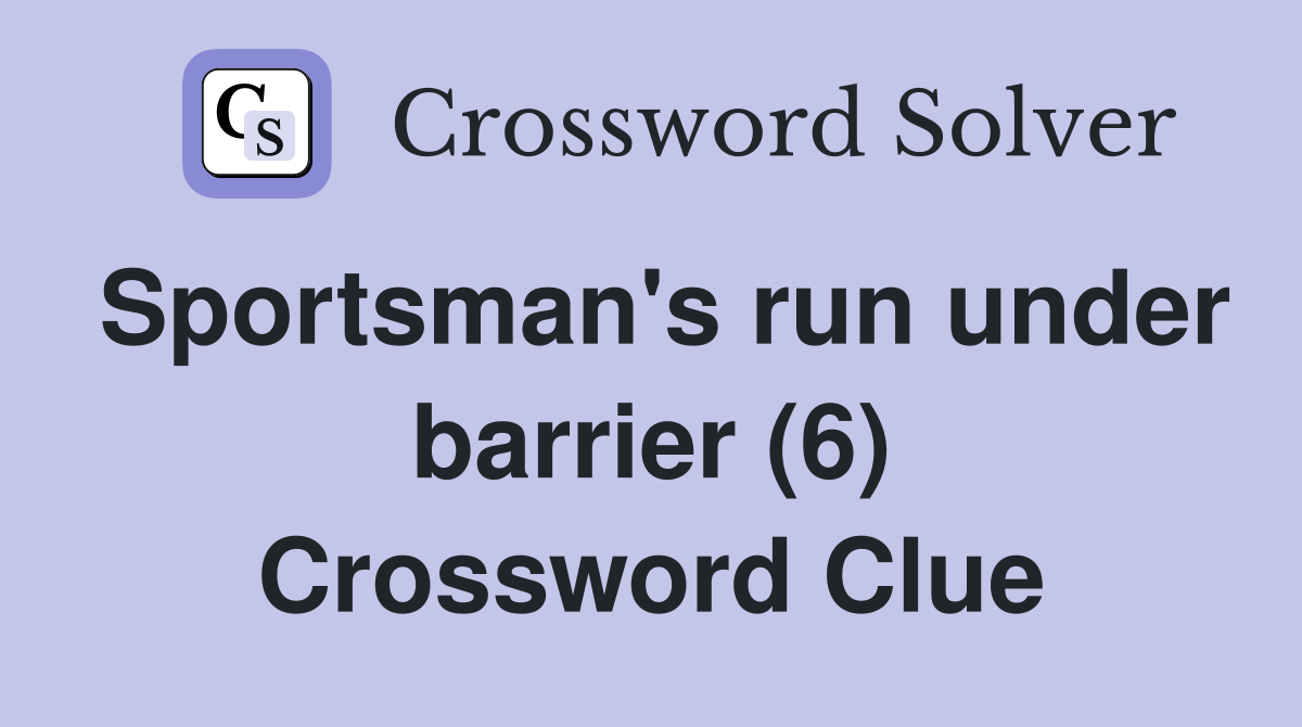 Sportsman's run under barrier (6) Crossword Clue